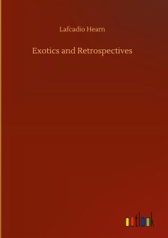 Exotics and Retrospectives - Hearn, Lafcadio