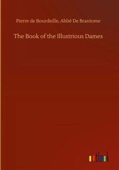 The Book of the Illustrious Dames - Bourdeille, Pierre de Brantome