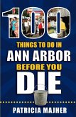 100 Things to Do in Ann Arbor Before You Die 100 Things to Do in Ann Arbor Before You Die