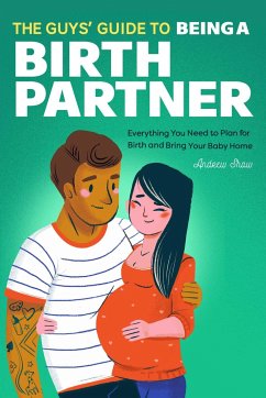 The Guys' Guide to Being a Birth Partner - Shaw, Andrew