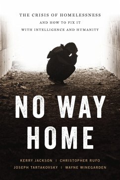 No Way Home: The Crisis of Homelessness and How to Fix It with Intelligence and Humanity - Winegarden, Wayne; Tartakovsky, Joseph; Jackson, Kerry