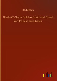 Blade-O'-Grass Golden Grain and Bread and Cheese and Kisses - Farjeon, B. L
