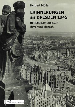 Erinnerungen an Dresden 1945 mit Kriegserlebnissen davor und danach - Möller, Herbert