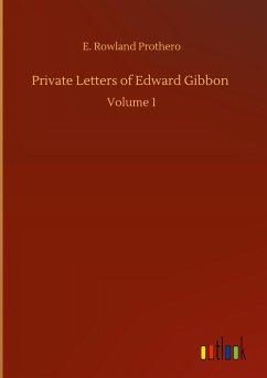 Private Letters of Edward Gibbon - Prothero, Rowland