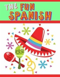 The Fun Spanish: Elementary Spanish Curriculum for Kids: Learning Spanish One Phrase at a Time - Garcia, Kimberly