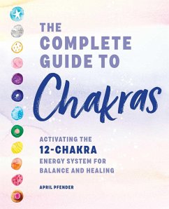 The Complete Guide to Chakras - Pfender, April