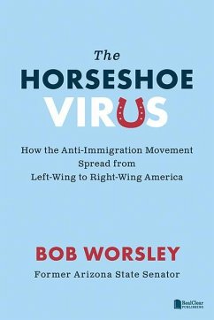 The Horseshoe Virus: How the Anti-Immigration Movement Spread from Left-Wing to Right-Wing America - Worsley, Bob