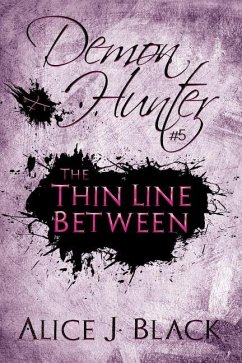 The Thin Line Between: A Demon Hunter Novel - Black, Alice J.