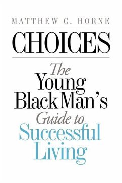 Choices: The Young Black Man's Guide to Successful Living - Horne, Matthew C.