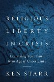 Religious Liberty in Crisis: Exercising Your Faith in an Age of Uncertainty