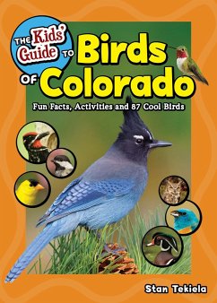 The Kids' Guide to Birds of Colorado: Fun Facts, Activities and 87 Cool Birds - Tekiela, Stan