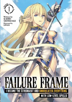 Failure Frame: I Became the Strongest and Annihilated Everything with Low-Level Spells (Light Novel) Vol. 1 - Shinozaki, Kaoru Failure Frame: I Became the Strongest and Annihilated Everything with Low-Level Spells (Light Novel) Vol. 1 - Shinozaki, Kaoru