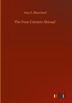 The Four Corners Abroad - Blanchard, Amy E.