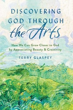 Discovering God Through the Arts - Glaspey, Terry