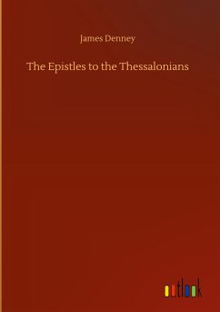 The Epistles to the Thessalonians - Denney, James