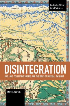 Disintegration: Bad Love, Collective Suicide, and the Idols of Imperial Twilight - Worrell, Mark P