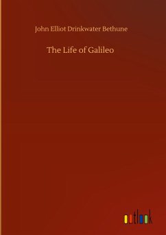 The Life of Galileo - Bethune, John Elliot Drinkwater