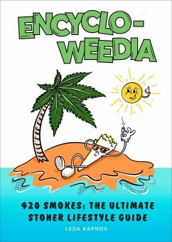 Encyclo-Weedia: 420 Smokes: The Ultimate Stoner Lifestyle Guide - Kapos, Jack