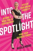 Into the Spotlight: Step Up Your Online Visibility, Become a Rock Star in Your Industry and Make Your Business Thrive