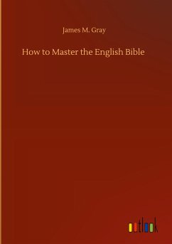 How to Master the English Bible - Gray, James M.