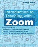 Introduction to Teaching with Zoom: A Practical Guide for Implementing Digital Education Strategies, Creating Engaging Classroom Activities, and Build