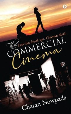 The Commercial Cinema: Love Has Break up's. Cinemas Don't. - Charan Nowpada