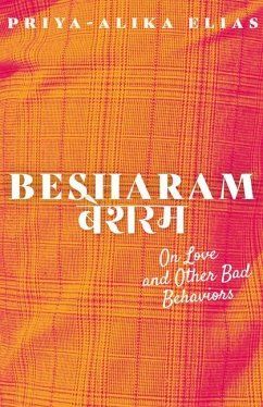 Besharam: On Love and Other Bad Behaviors - Elias, Priya-Alika
