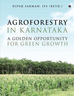 Agroforestry in Karnataka - A Golden Opportunity for Green Growth - Dipak Sarmah, Ifs (Retd ).