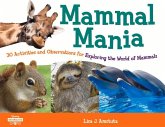 Mammal Mania: 30 Activities and Observations for Exploring the World of Mammals Volume 7