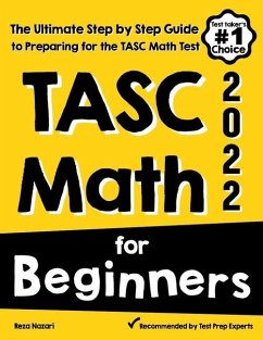 TASC Math for Beginners: The Ultimate Step by Step Guide to Preparing for the TASC Math Test - Nazari, Reza