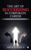 The Art of Succeeding in Corporate Career: Lessons from the Corporate World
