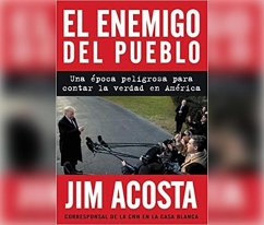 El Enemigo del Pueblo (the Enemy of the People): Una Época Peligrosa Para Contar La Verdad En América (a Dangerous Time to Tell the Truth in America) - Acosta, Jim