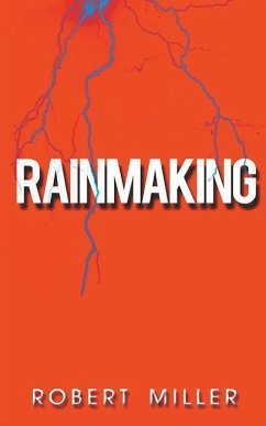 Rainmaking: Impacting the World Through the Power of Emotions and the Magic of Storytelling - Miller, Robert