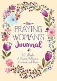 The Praying Woman's Journal: 60 Weeks of Prayers, Reflection, Gratitude, and Praise