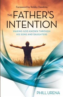 The Father's Intention: Making God Known through His Sons and Daughters - Urena, Phill