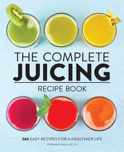 The Complete Juicing Recipe Book - Leach, Stephanie