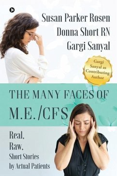 The Many Faces of M.E./CFS: Real, Raw, Short Stories by Actual Patients - Donna Short Rn; Gargi Sanyal; Susan Parker Rosen