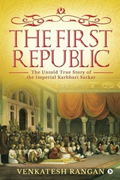 The First Republic: The Untold True Story of the Imperial Karbhari Sarkar - Venkatesh Rangan