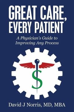 Great Care, Every Patient: A Physician's Guide to Improving Any Process - Norris, David