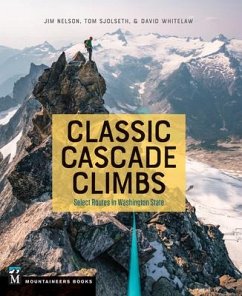 Classic Cascade Climbs - Nelson, Jim; Whitelaw, David; Sjolseth, Tom