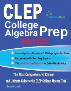 CLEP College Algebra Prep 2020-2021: The Most Comprehensive Review and Ultimate Guide to the CLEP College Algebra Test - Nazari, Reza
