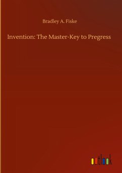 Invention: The Master-Key to Pregress - Fiske, Bradley A.