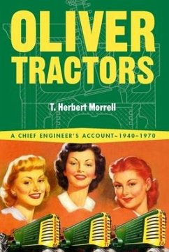Oliver Tractors 1940-1960: An Engineer's Story - Morrell, T. Herbert