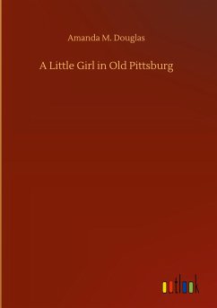 A Little Girl in Old Pittsburg - Douglas, Amanda M.