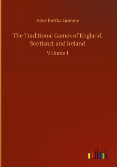 The Traditional Games of England, Scotland, and Ireland - Gomme, Alice Bertha