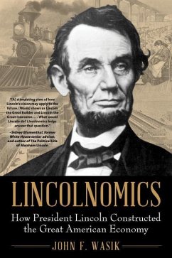 Lincolnomics: How President Lincoln Constructed the Great American Economy - Wasik, John F.