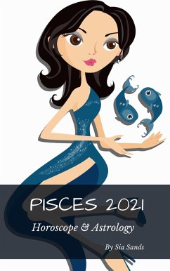 Pisces 2021 Horoscope & Astrology (Horoscopes 2021, #12) (eBook, ePUB) - Sands, Sia