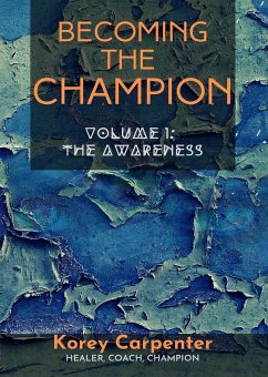 Becoming the Champion: Volume 1 - Awareness (eBook, ePUB) - Carpenter, Korey