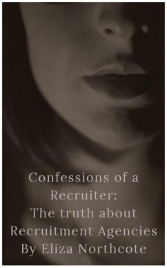 Confessions of a Recruiter: The Truth about Recruitment Agencies (eBook, ePUB) - Northcote, Eliza