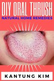 DIY Oral Thrush Natural Home Remedies (eBook, ePUB)